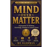 SPEAK LIKE AN AMERICAN: Mind Over Matter: Master Everyday American Expressions for Thinking, Learning, Wisdom, Memory, and Common Sense: 6