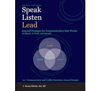 Speak, Listen, Lead: Journal Prompts for Communication That Works - At School, At Work, and Beyond