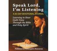 Speak Lord, I’m Listening - A 30-DAY DEVOTIONAL JOURNAL: Learning to Hear God’s Voice Through the Bible and Holy Spirit