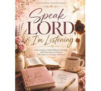 Speak Lord, I'm Listening: A Devotional Prayer Journal: Daily Scripture, Guided Reflection Prompts, and Prayer Space for Women Who Want to Go Deeper With God