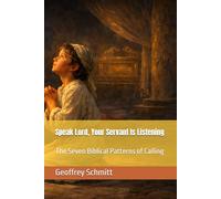 Speak Lord, Your Servant Is Listening: The Seven Biblical Patterns of Calling