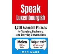 Speak Luxembourgish: 1,200 Essential Phrases for Travelers, Beginners, and Everyday Conversations