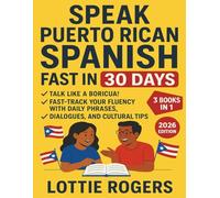 Speak Puerto Rican Spanish Fast in 30 Days: Talk Like a Boricua! Fast-Track Your Fluency with Daily Phrases, Dialogues, and Cultural Tips