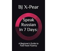 Speak Russian in 7 Days:: A Beginner's Guide to Fast-Track Fluency