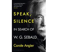 Speak, Silence: In Search of W. G. Sebald