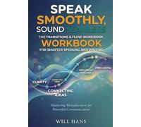 Speak Smoothly, Sound Seamless: The Transitions & Flow Handbook for Smarter Speaking and Writing