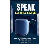 SPEAK SO THEY LISTEN: How to Influence, Connect, and Be Remembered