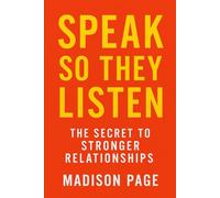 Speak So They Listen: The Secret to Stronger Relationships
