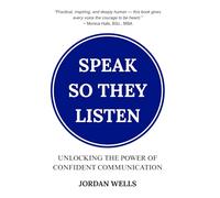 Speak So They Listen: Unlocking the Power of Confident Communication