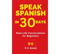 Speak Spanish in 30 Days: Real-Life Conversations for Beginners