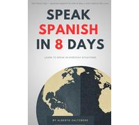 Speak spanish in 8 days: Learn to speak in everyday situations