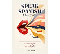 Speak Spanish Like a Native: Sound Right, Write Right