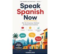 Speak Spanish Now: The No-Grammar Method for Real Conversations: 1
