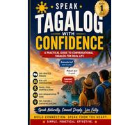 Speak Tagalog with Confidence: A Practical Guide To Conversational Tagalog For Real Life