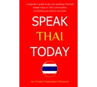 Speak Thai Today: A Complete Thai Language Course. From Beginner to Conversational Speaker the Easy Way!