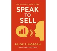 Speak to Sell: How to Speak with Confidence and Convert with Purpose