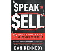 Dan S. Kennedy Speak To Sell (Tascabile)