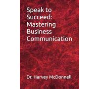 Speak to Succeed: Mastering Business Communication