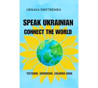 SPEAK UKRAINIAN. CONNECT THE WORLD: TEXTBOOK, WORKBOOK, COLORING BOOK
