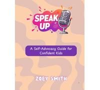 Speak Up: A Self-Advocacy Guide for Confident Kids