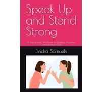 Speak Up and Stand Strong: A Therapeutic Workbook for Building Assertive Communication Skills