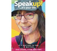 Speak Up, It's Your Life!: If It Matters to You, It Matters