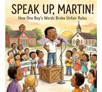 Speak Up, Martin! How One Boy's Words Broke Unfair Rules: The Inspiring and empowering Story Of Martin Luther King Jr. (Black History Biography for kids)