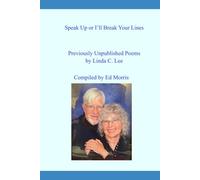 Speak Up or I’ll Break Your Lines: Previously Unpublished Poems by Linda Caldwell Lee, Compiled by Ed Morris
