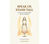 Speak Up, Stand Tall: 21 Days to Unshakeable Social Confidence - A Story-Based Daily Practice