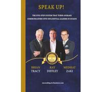 SPEAK UP!: The Five-Step System That Turns Average Communicators Into Influential Leaders in 30 Days