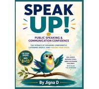 SPEAK UP!: The Science of Public Speaking, Communication Confidence, and Finding Your Voice | A Premium Full-Color Guide with Real Science, Inspiring ... and Echo the Songbird for Ages 8-13
