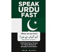 Speak Urdu Fast: 1,200 Must-Know Phrases for Travel, Business & Everyday Conversations