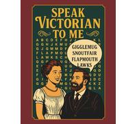Speak Victorian To Me: A Victorian Slang Word Search Book for History Lovers and Puzzle Enthusiasts