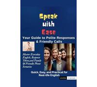 Speak with Ease: Your Guide to Polite Responses & Friendly Calls Master Everyday English, Response Tokens, and Family & Friendly Phone Scenarios
