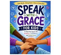 Speak With Grace for Kids: Prayer,Kindness,Faith and Everyday Wisdom for Children