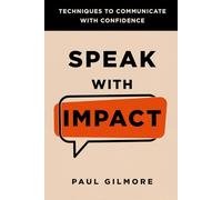 Speak with Impact: Techniques to communicate with confidence