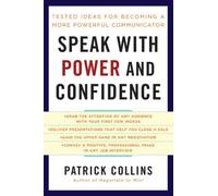 Speak with Power and Confidence: Tested Ideas for Becoming a More Powerful Communicator