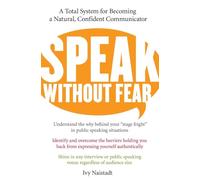Speak Without Fear: A Total System for Becoming a Natural, Confident Communicator