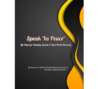 Speak Ya Peace: Life Topics for Healing, Growth & Real-World Recovery