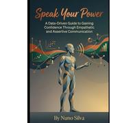 Speak Your Power: A Data-Driven Guide to Gaining Confidence Through Empathetic and Assertive Communication