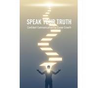 Speak Your Truth: Confident Communication For Career Growth
