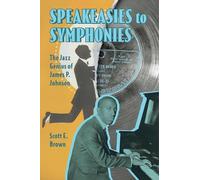 Speakeasies to Symphonies: The Jazz Genius of James P. Johnson