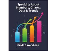 Speaking About Numbers, Charts, Data & Trends: Guide & Workbook