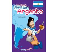 Speaking Argento: A Guide to Spanish from Argentina