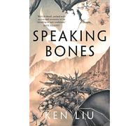 Speaking Bones: Ken Liu