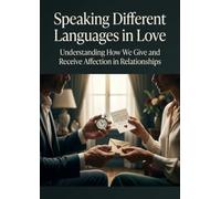 Speaking Different Languages in Love: Understanding How We Give and Receive Affection in Relationships