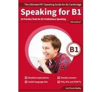 Speaking for B1: The Ultimate PET Speaking Guide for B1 Cambridge & 10 Practice Tests for B1 Preliminary Speaking