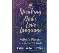 Speaking God's Love Language: Authentic Obedience In A Distracted World