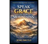 Speaking Grace to Your Mountains:: Hope for Impossible Days