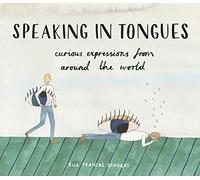 Speaking in Tongues : Curious Expressions from Around the World